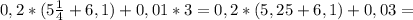 0,2*(5 \frac{1}{4} +6,1)+0,01*3=0,2*(5,25+6,1)+0,03=