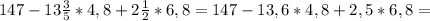 147-13 \frac{3}{5} *4,8+2 \frac{1}{2} *6,8=147-13,6*4,8+2,5*6,8=