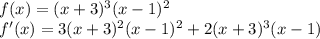 f(x)=(x+3)^3(x-1)^2\\f'(x)=3(x+3)^2(x-1)^2+2(x+3)^3(x-1)