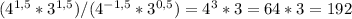 (4 ^{1,5} *3 ^{1,5} )/(4 ^{-1,5} *3 ^{0,5} )=4^3*3=64*3=192