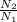 \frac{ N_{2} }{N_{1} }