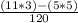 \frac{(11*3)-(5*5)}{120}