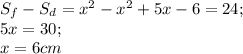 S_f-S_d=x^2-x^2+5x-6=24;\\&#10;5x=30;\\&#10;x=6 cm