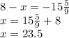 8-x=-15 \frac{5}{9} \\ x=15\frac{5}{9}+8 \\ x=23.5