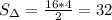 S_{\Delta}= \frac{16*4}{2}=32