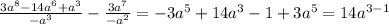 \frac{3a ^{8} -14a ^{6}+a ^{3} }{-a ^{3} } - \frac{3a ^{7} }{- a^{2} } = -3a ^{5} +14a ^{3} -1+3a ^{5} =14a ^{3-1}