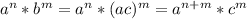 a^n*b^m=a^n*(ac)^m=a^{n+m}*c^m