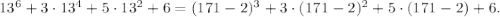 13^6+3\cdot13^4+5\cdot13^2+6=(171-2)^3+3\cdot(171-2)^2+5\cdot(171-2)+6.