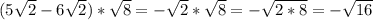 (5\sqrt{2} - 6 \sqrt{2})* \sqrt{8} = - \sqrt{2} * \sqrt{8} = - \sqrt{2*8} =- \sqrt{16}