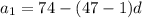 a_{1} = 74 - (47 - 1)d