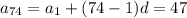 a_{74} = a_{1} + (74- 1)d = 47