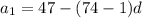 a_{1} = 47 - (74 - 1)d