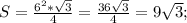 S=\frac{6^{2}*\sqrt{3} }{4} =\frac{36\sqrt{3} }{4} =9\sqrt{3} ;\\