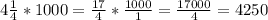 4 \frac{1}{4}*1000= \frac{17}{4}* \frac{1000}{1}= \frac{17000}{4}=4250