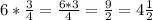 6* \frac{3}{4}= \frac{6*3}{4}= \frac{9}{2}=4 \frac{1}{2}