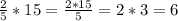 \frac{2}{5}*15= \frac{2*15}{5}=2*3=6