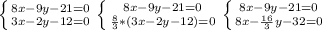 \left \{ {{8x-9y-21=0} \atop {3x-2y-12=0}} \right. \left \{ {{8x-9y-21=0} \atop { \frac{8}{3} *(3x-2y-12)=0}} \right. \left \{ {{8x-9y-21=0} \atop {8x- \frac{16}{3} y-32=0}} \right.