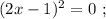 ( 2x - 1 )^2 = 0 \ ;