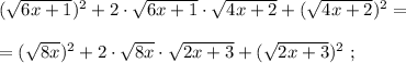 ( \sqrt{6x+1} )^2 + 2 \cdot \sqrt{6x+1} \cdot \sqrt{4x+2} + ( \sqrt{4x+2} )^2 = \\\\ = ( \sqrt{8x} )^2 + 2 \cdot \sqrt{8x}\cdot \sqrt{2x+3} + ( \sqrt{2x+3} )^2 \ ;