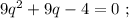 9q^2 + 9q - 4 = 0 \ ;