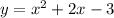 y= x^{2} +2x-3