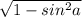 \sqrt{1 - sin^{2} a}