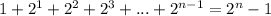 1+2^1+2^2+2^3+...+2^{n-1}= 2^n -1