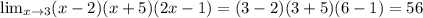 \lim_{x \to 3} (x-2)(x+5)(2x-1) = (3-2)(3+5)(6-1) = 56