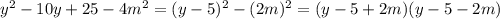 y^2-10y+25-4m^2=(y-5)^2-(2m)^2=(y-5+2m)(y-5-2m)