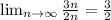 \lim_{n \to \infty} \frac{3n}{2n}= \frac{3}{2}