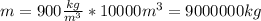 m=900 \frac{kg}{m^3}*10000m^3=9000000kg