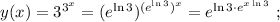 y(x) = 3^{3^x} = ( e^{ \ln{3} } )^{ ( e^{ \ln{3} } )^x } = e^{ \ln{3} \cdot e^{ x \ln{3} } } \ ;