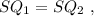 SQ_1 = SQ_2 \ ,