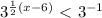 3^{ \frac{1}{2}(x-6) } \ \textless \ 3^{-1}