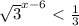 \sqrt{3} ^{x-6} \ \textless \ \frac{1}{3}