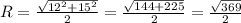 R= \frac{ \sqrt{12^2+15^2} }{2} = \frac{ \sqrt{144+225} }{2} = \frac{ \sqrt{369} }{2}