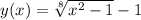 y(x) = \sqrt[8]{x^2-1} - 1