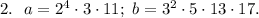 2. \ \ a = 2^4 \cdot 3 \cdot 11; \ b = 3^2 \cdot 5 \cdot 13 \cdot 17.