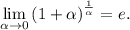 \lim\limits_{\alpha\to0}\left(1+\alpha\right)^{\frac{1}{\alpha}} = e.