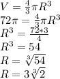 V= \frac{4}{3} \pi R^3 \\ 72 \pi = \frac{4}{3} \pi R^3 \\ R^3= \frac{72*3}{4} \\ R^3=54 \\ R= \sqrt[3]{54} \\ R=3 \sqrt[3]{2}