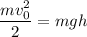 \dfrac{mv^{2}_{0}}{2} = mgh