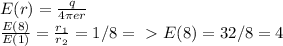 E(r)= \frac{q}{4 \pi er} \\ &#10; \frac{E(8)}{E(1)} = \frac{ r_1}{ r_2} }=1/8 =\ \textgreater \ E(8)=32/8=4