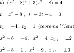 b)\; \; (x^2-8)^2+3(x^2-8)=4\\\\t=x^2-8\; ,\; \; t^2+3t-4=0\\\\t_1=-4,\; \; t_2=1\; \; (teorema\; Vieta)\\\\x^2-8=-4\; ,\; \; x^2=4\; \; x_{1,2}=\pm 2\\\\x^2-8=1\; ,\; \; x^2=9\; ,\; x_{3,4}=\pm 3