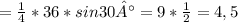 = \frac{1}{4}*36*sin30°=9* \frac{1}{2}=4,5