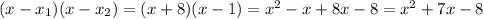 (x-x_1)(x-x_2)=(x+8)(x-1)= x^2-x+8x-8=x^2+7x-8