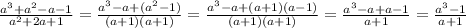 \frac{a^{3}+a^{2}-a-1 }{ a^{2}+2a+1}= \frac{a^{3}-a+(a^{2} -1)}{(a+1)(a+1)}= \frac{ a^{3}-a+(a+1)(a-1)}{(a+1)(a+1)}= \frac{a^{3}-a+a-1}{a+1}= \frac{a^{3}-1}{a+1}