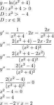 y=\ln (x^2+4)\\&#10;D:x^2+4\ \textgreater \ 0\\&#10;D:x^2\ \textgreater \ -4\\&#10;D:x\in \mathbb{R}\\\\&#10;y'=\dfrac{1}{x^2+4}\cdot2x=\dfrac{2x}{x^2+4}\\&#10;y''=\dfrac{2(x^2+4)-2x\cdot2x}{(x^2+4)^2}\\&#10;y''=\dfrac{2(x^2+4-2x^2)}{(x^2+4)^2}\\&#10;y''=-\dfrac{2(x^2-4)}{(x^2+4)^2}\\\\&#10;-\dfrac{2(x^2-4)}{(x^2+4)^2}=0\\&#10;x^2-4=0\\&#10;x^2=4\\&#10;x=-2 \vee x=2&#10;&#10;