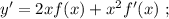 y' = 2x f(x) + x^2 f'(x) \ ;