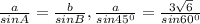 \frac{a}{sinA} = \frac{b}{sinB} , \frac{a}{sin45^{0} } = \frac{3 \sqrt{6} }{sin60^{0} }