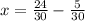 x=\frac{24}{30}-\frac{5}{30}